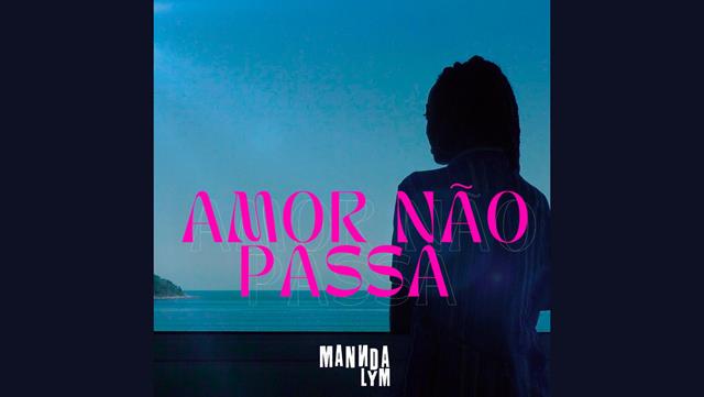 Mannda Lym lança “Amor Não Passa”