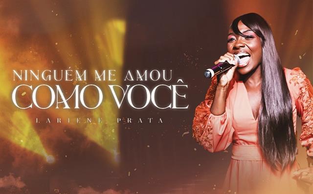 Cantora Lariene Prata lança “Ninguém me Amou Como Você”, seu segundo single pela Rede Music