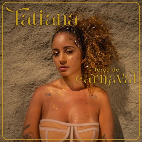 TATIANA mescla R&B com samba em seu novo single “Terça de Carnaval”